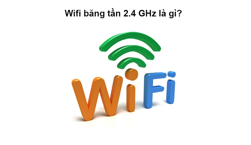 Băng tần Wifi 2.4 GHz là gì?